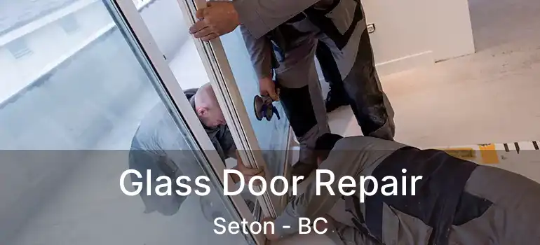  Glass Door Repair Seton - BC