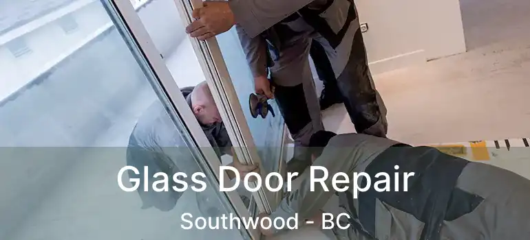  Glass Door Repair Southwood - BC