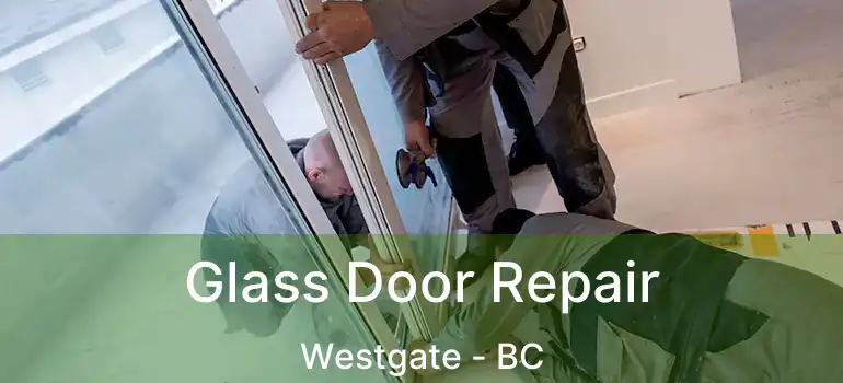  Glass Door Repair Westgate - BC