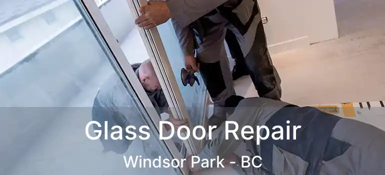  Glass Door Repair Windsor Park - BC
