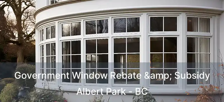  Government Window Rebate & Subsidy Albert Park - BC