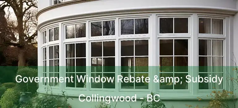  Government Window Rebate & Subsidy Collingwood - BC