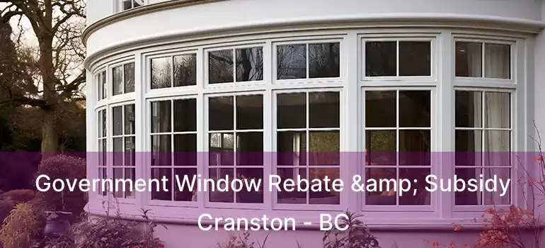  Government Window Rebate & Subsidy Cranston - BC