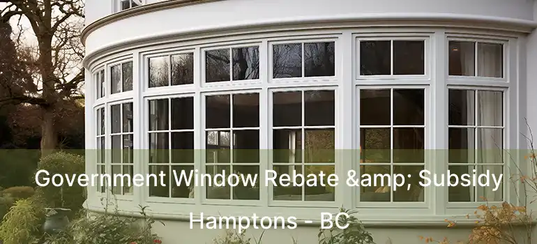  Government Window Rebate & Subsidy Hamptons - BC