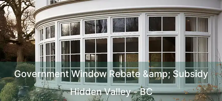  Government Window Rebate & Subsidy Hidden Valley - BC