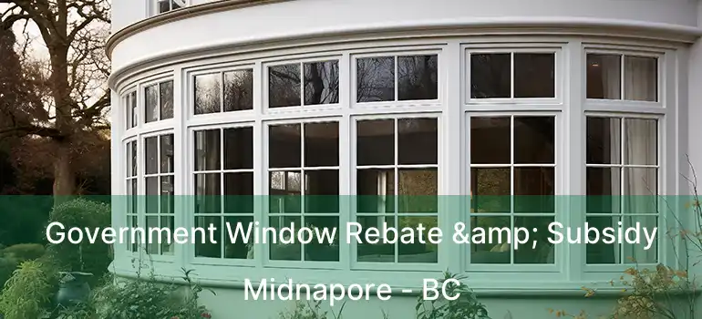  Government Window Rebate & Subsidy Midnapore - BC