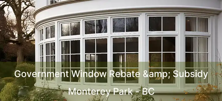 Government Window Rebate & Subsidy Monterey Park - BC