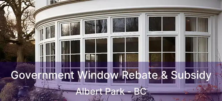  Government Window Rebate & Subsidy Albert Park - BC