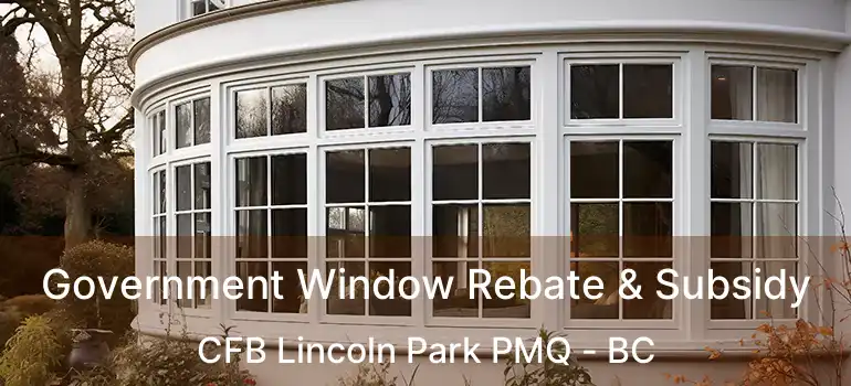  Government Window Rebate & Subsidy CFB Lincoln Park PMQ - BC