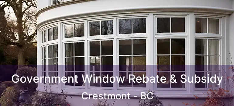  Government Window Rebate & Subsidy Crestmont - BC