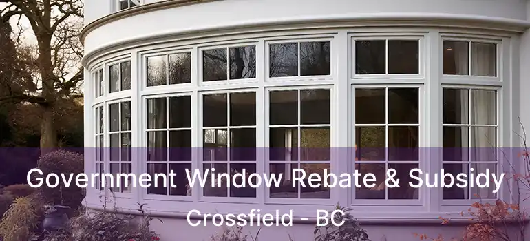  Government Window Rebate & Subsidy Crossfield - BC