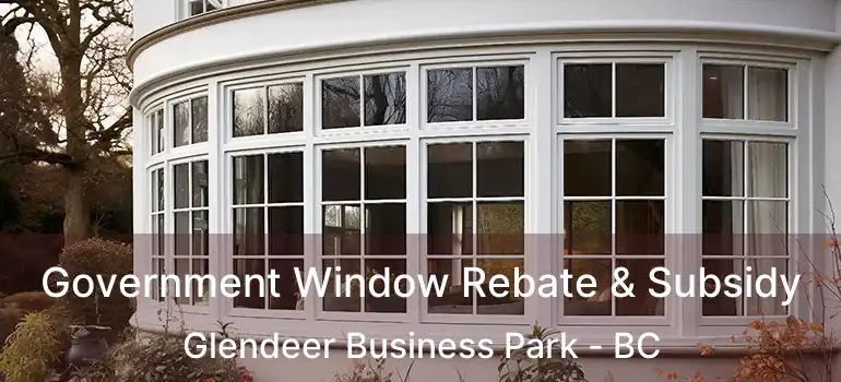  Government Window Rebate & Subsidy Glendeer Business Park - BC