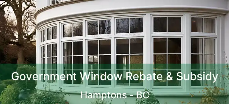  Government Window Rebate & Subsidy Hamptons - BC