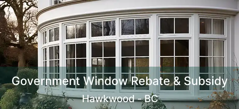  Government Window Rebate & Subsidy Hawkwood - BC