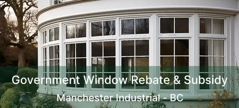  Government Window Rebate & Subsidy Manchester Industrial - BC