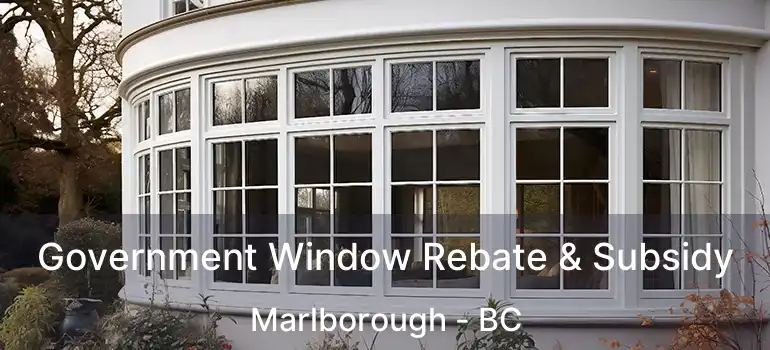  Government Window Rebate & Subsidy Marlborough - BC