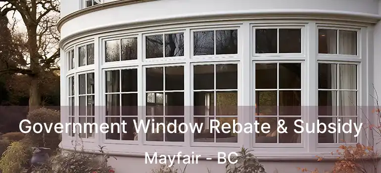  Government Window Rebate & Subsidy Mayfair - BC