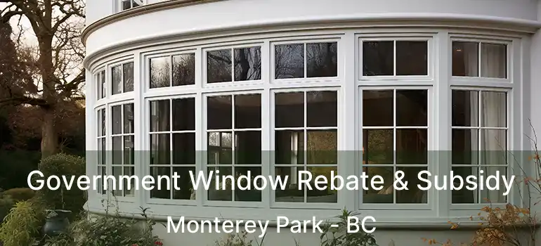 Government Window Rebate & Subsidy Monterey Park - BC