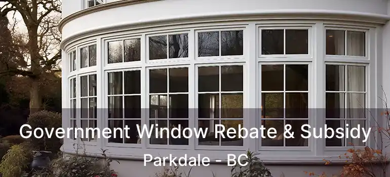  Government Window Rebate & Subsidy Parkdale - BC