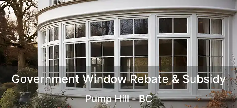  Government Window Rebate & Subsidy Pump Hill - BC