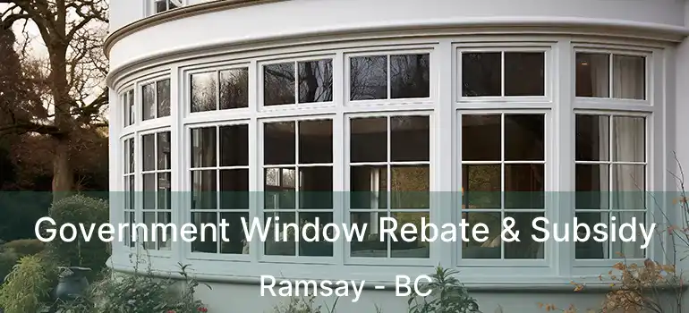  Government Window Rebate & Subsidy Ramsay - BC