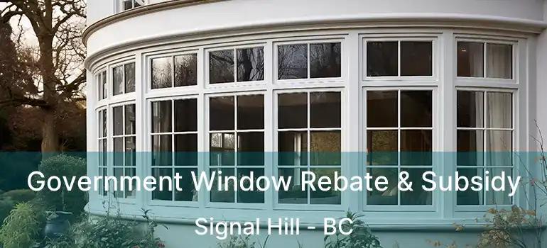  Government Window Rebate & Subsidy Signal Hill - BC
