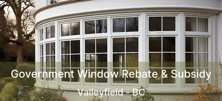  Government Window Rebate & Subsidy Valleyfield - BC