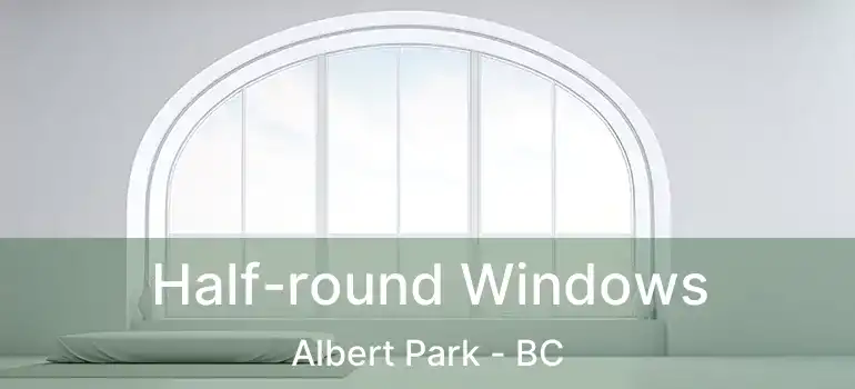 Half-round Windows Albert Park - BC