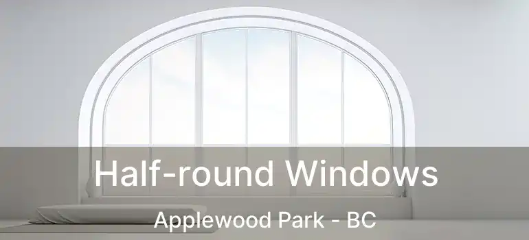  Half-round Windows Applewood Park - BC