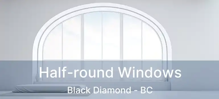  Half-round Windows Black Diamond - BC