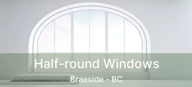  Half-round Windows Braeside - BC