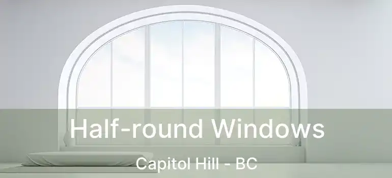  Half-round Windows Capitol Hill - BC