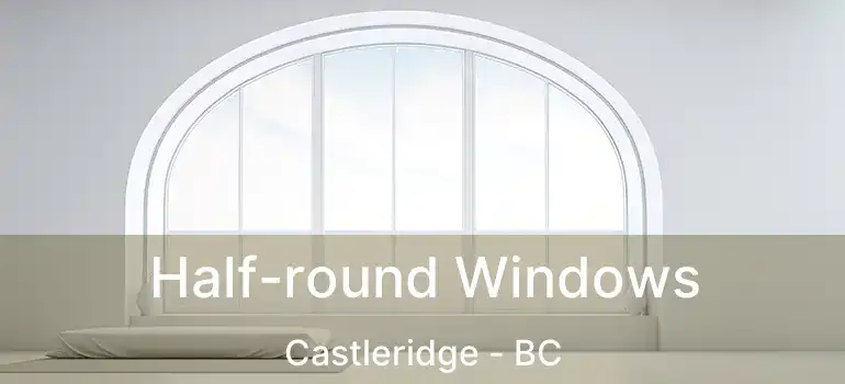  Half-round Windows Castleridge - BC