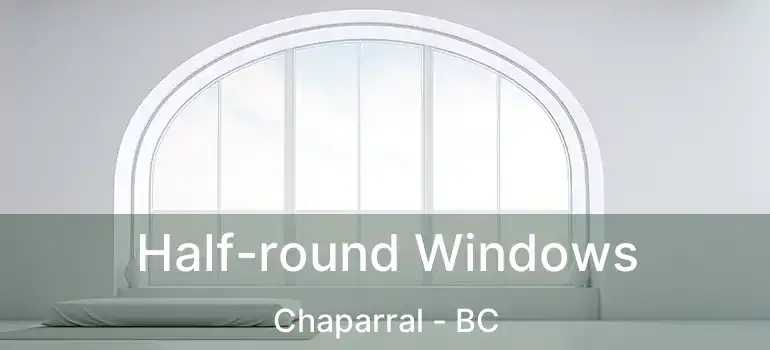  Half-round Windows Chaparral - BC