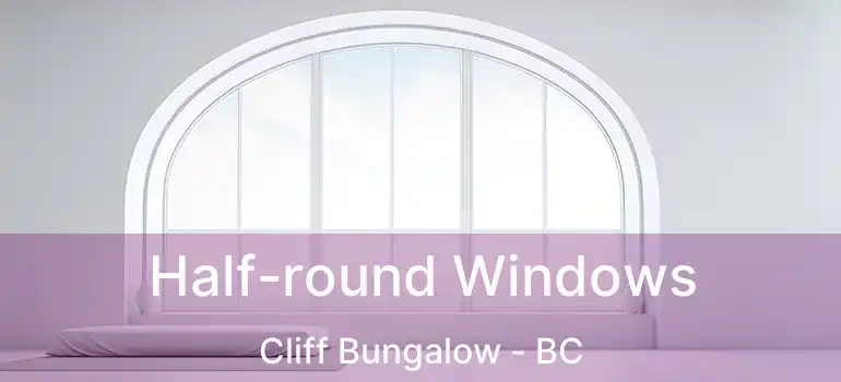  Half-round Windows Cliff Bungalow - BC