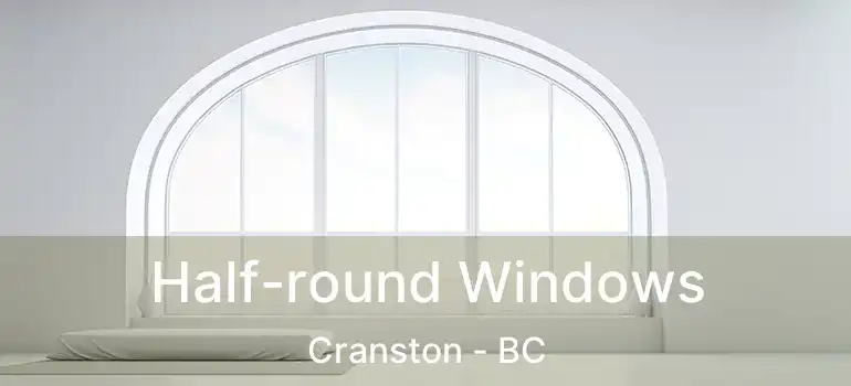  Half-round Windows Cranston - BC