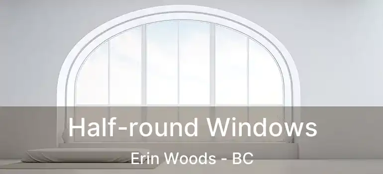  Half-round Windows Erin Woods - BC