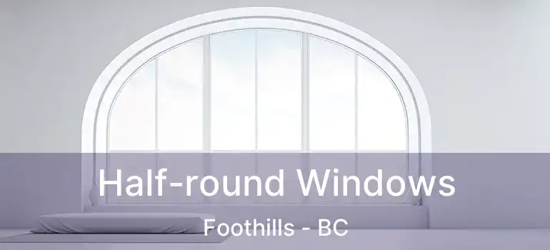  Half-round Windows Foothills - BC