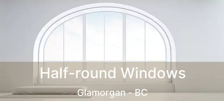  Half-round Windows Glamorgan - BC