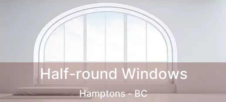  Half-round Windows Hamptons - BC