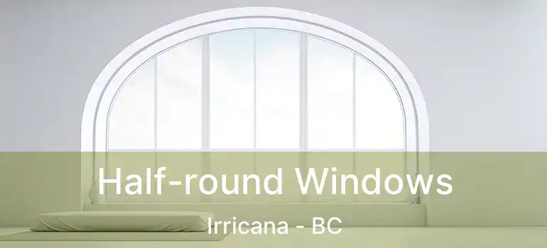  Half-round Windows Irricana - BC