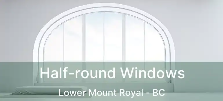  Half-round Windows Lower Mount Royal - BC