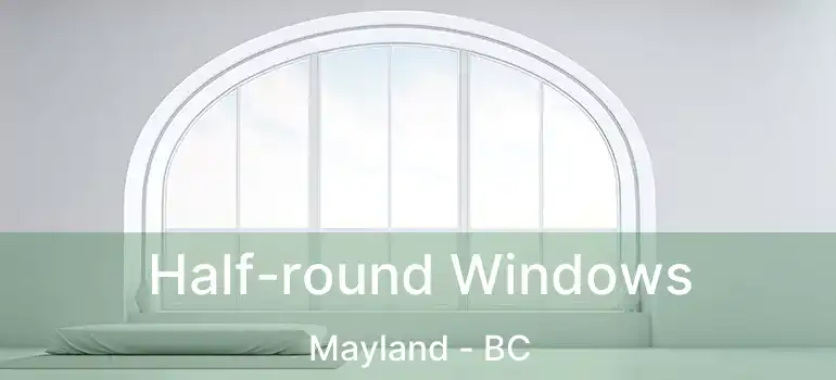  Half-round Windows Mayland - BC