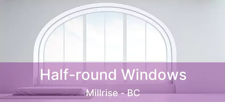  Half-round Windows Millrise - BC