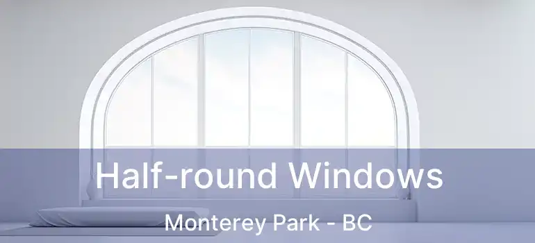  Half-round Windows Monterey Park - BC