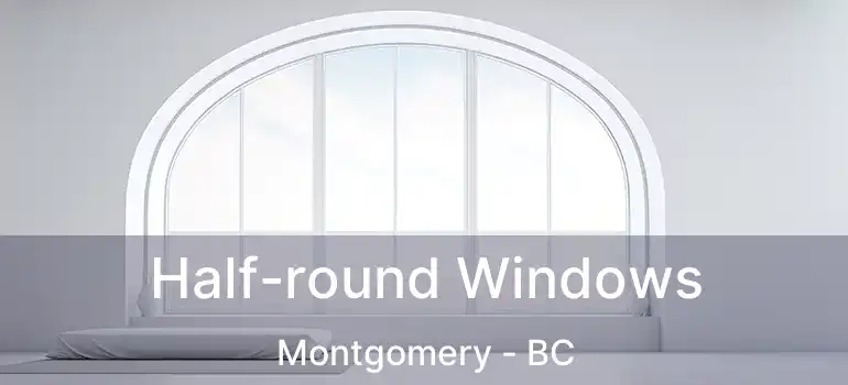  Half-round Windows Montgomery - BC