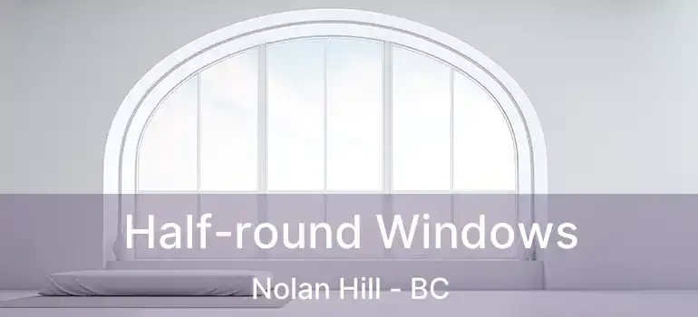  Half-round Windows Nolan Hill - BC