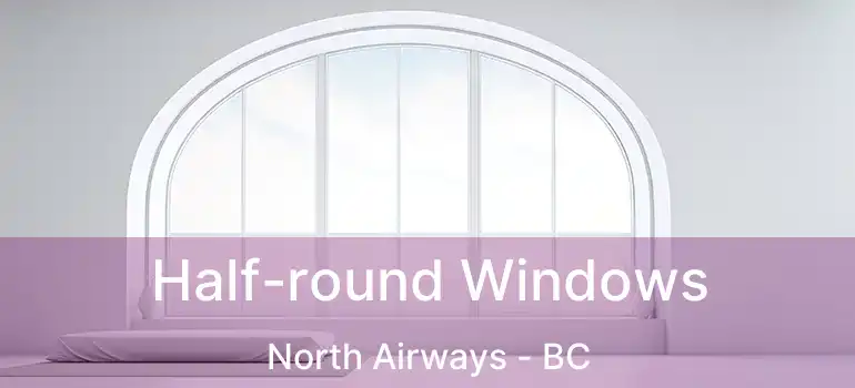  Half-round Windows North Airways - BC