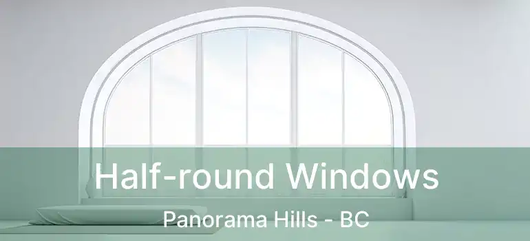  Half-round Windows Panorama Hills - BC