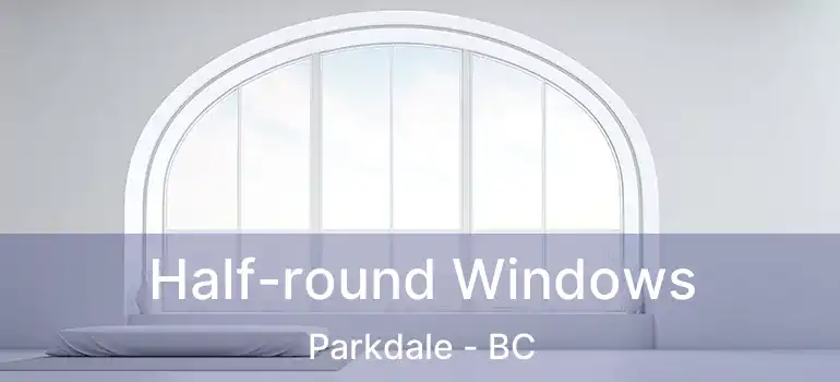  Half-round Windows Parkdale - BC